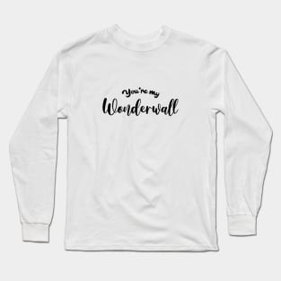 You're My Wonderwall Long Sleeve T-Shirt